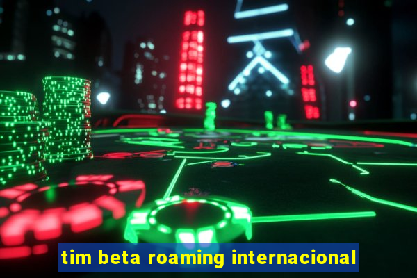 tim beta roaming internacional